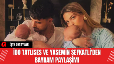 İdo Tatlıses ve Yasemin Şefkatli'den Bayram Paylaşımı