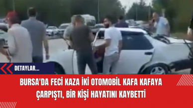 Bursa'da Feci Kaza: İki Otomobil Kafa Kafaya Çarpıştı, Bir Kişi Hayatını Kaybetti