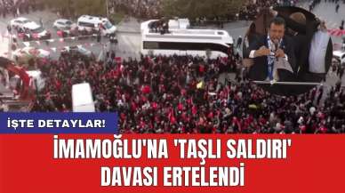 İmamoğlu'na 'taşlı saldırı' davası ertelendi