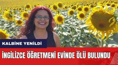 İngilizce öğretmeni evinde ölü bulundu