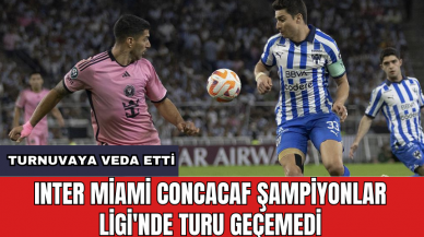 Inter Miami CONCACAF Şampiyonlar Ligi'nde turu geçemedi