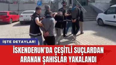 İskenderun'da çeşitli suçlardan aranan şahıslar yakalandı