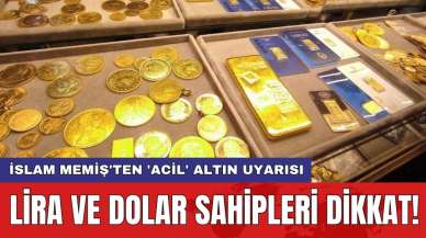 İslam Memiş'ten 'acil' altın uyarısı: Lira ve dolar sahipleri dikkat!