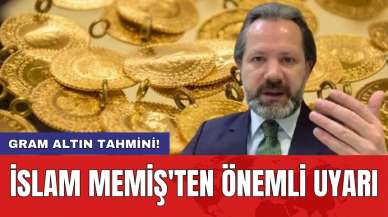 İslam Memiş'ten önemli uyarı: Gram altın tahmini!