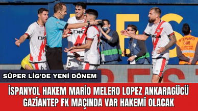 İspanyol Hakem Mario Melero Lopez Ankaragücü Gaziantep FK maçında VAR hakemi olacak