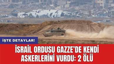 İsrail ordusu Gazze’de kendi askerlerini vurdu: 2 ölü