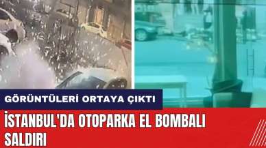 İstanbul'da otoparka el bombalı saldırı! Görüntüleri ortaya çıktı