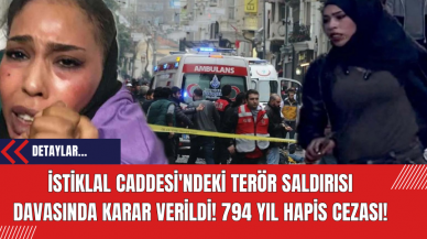 İstiklal Caddesi'ndeki Terör Saldırısı Davasında Karar Verildi! 794 yıl hapis cezası!