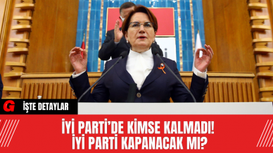 İYİ Parti’de Kimse Kalmadı! İYİ Parti Kapanacak Mı?