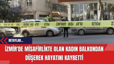 İzmir'de Misafirlikte Olan Kadın Balkondan Düşerek Hayatını Kaybetti