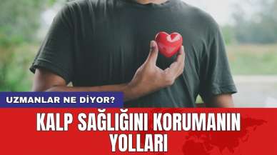 Kalp sağlığını korumanın yolları: Uzmanlar ne diyor?