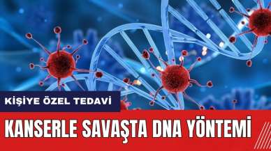 Kanserle savaşta DNA yöntemi! Kişiye özel tedavi uygulanabiliyor