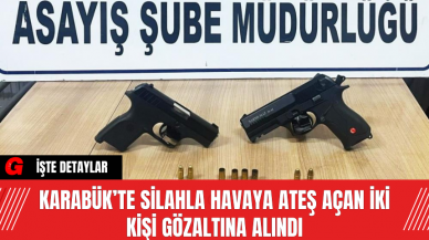 Karabük’te Silahla Havaya Ateş Açan İki Kişi Gözaltına Alındı