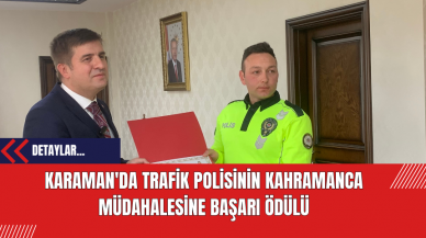 Karaman'da Trafik Polisinin Kahramanca Müdahalesine Başarı Ödülü