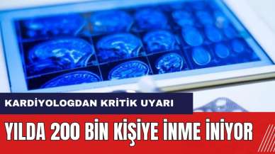 Kardiyologdan kritik uyarı! Yılda 200 bin kişiye inme iniyor