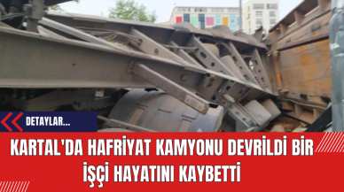 Kartal'da Hafriyat Kamyonu Devrildi Bir İşçi Hayatını Kaybetti