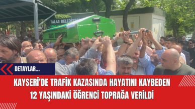 Kayseri'de Trafik Kazasında Hayatını Kaybeden 12 Yaşındaki Öğrenci Toprağa Verildi