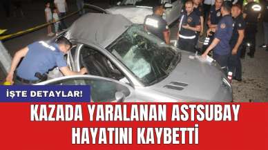 Kazada yaralanan astsubay hayatını kaybetti