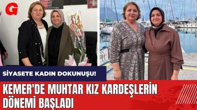 Siyasete kadın dokunuşu! Kemer'de muhtar kız kardeşlerin dönemi başladı