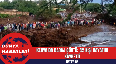 Kenya'da Baraj Çökmesi: 42 Kişi Hayatını Kaybetti