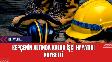 Kepçenin Altında Kalan İşçi Hayatını Kaybetti