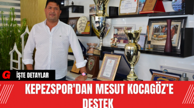 Kepezspor'dan Mesut Kocagöz’e Destek