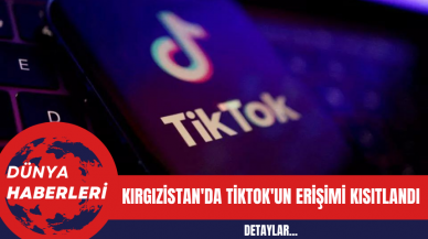 Kırgızistan'da TikTok'un Erişimi Kısıtlandı