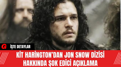 Kit Harington’dan Jon Snow Dizisi Hakkında Şok Edici Açıklama