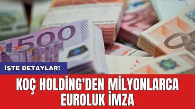 Koç Holding'den milyonlarca euroluk imza