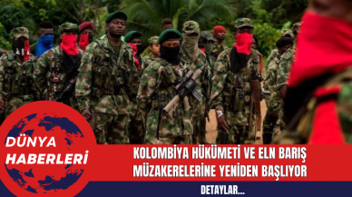 Kolombiya Hükümeti ve ELN Barış Müzakerelerine Yeniden Başlıyor