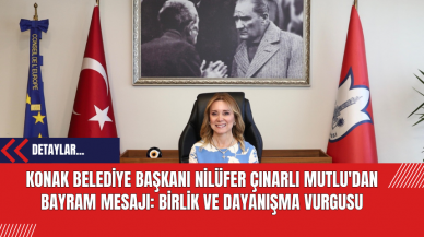 Konak Belediye Başkanı Nilüfer Çınarlı Mutlu'dan Bayram Mesajı: Birlik ve Dayanışma Vurgusu