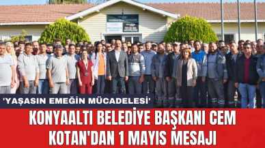 Konyaaltı Belediye Başkanı Cem Kotan'dan 1 Mayıs mesajı: 'Yaşasın emeğin mücadelesi'