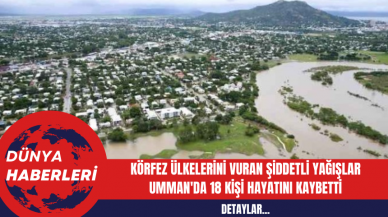 Körfez Ülkelerini Vuran Şiddetli Yağışlar: Umman'da 18 Kişi Hayatını Kaybetti