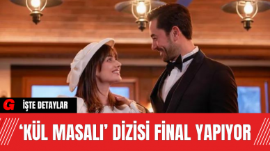 ‘Kül Masalı’ Dizisi Final Yapıyor