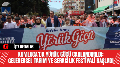 Kumluca’da Yörük Göçü Canlandırıldı: Geleneksel Tarım ve Seracılık Festivali Başladı