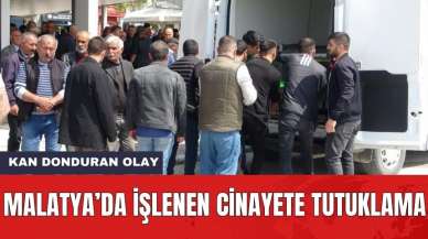 Malatya'da Kan Donduran Olaya Tutuklama