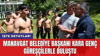 Manavgat Belediye Başkanı Kara genç güreşçilerle buluştu