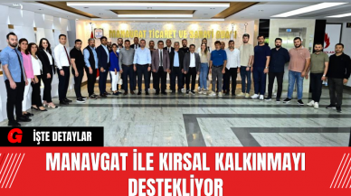 Manavgat Kırsal Kalkınmayı Destekliyor