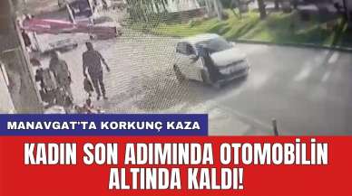 Manavgat'ta korkunç kaza: Kadın son adımında otomobilin altında kaldı!