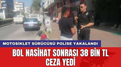 Manavgat'ta motosiklet sürücüsü polise yakalandı: Bol nasihat sonrası 38 bin TL ceza yedi