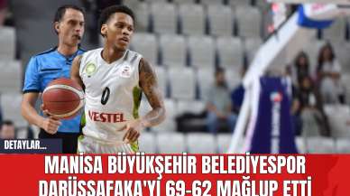 Manisa Büyükşehir Belediyespor Darüşşafaka'yı 69-62 Mağlup Etti