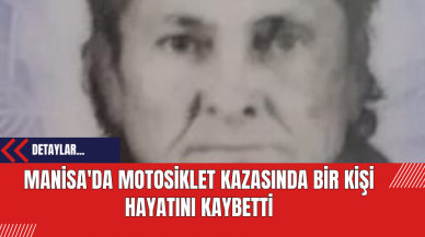 Manisa'da Motosiklet Kazasında Bir Kişi Hayatını Kaybetti