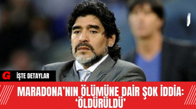 Maradona’nın Ölümüne Dair Şok İddia: ‘Öldürüldü’