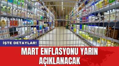 Mart enflasyonu yarın açıklanacak