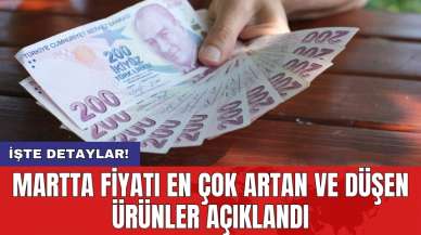 Martta fiyatı en çok artan ve düşen ürünler açıklandı