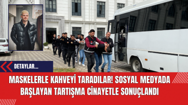 Maskeleriyle kahveyi taradılar! Sosyal Medyada Başlayan Tartışma Cinayetle Sonuçlandı