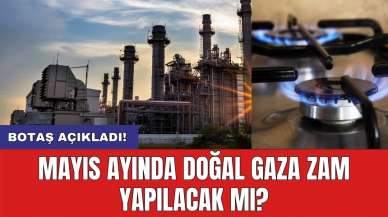 Mayıs ayında doğal gaza zam yapılacak mı?