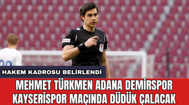 Mehmet Türkmen Adana Demirspor Kayserispor maçında düdük çalacak