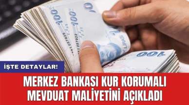 Merkez Bankası Kur Korumalı Mevduat Maliyetini açıkladı