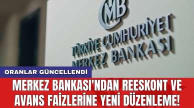 Merkez Bankası'ndan reeskont ve avans faizlerine yeni düzenleme! Oranlar güncellendi